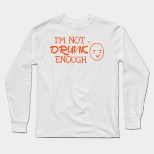 I´m Not Drunk Enough Long Sleeve T-Shirt